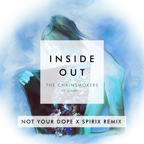 The Chainsmokers - Inside Out ft. Charlee (Not Your Dope x Spirix Remix)